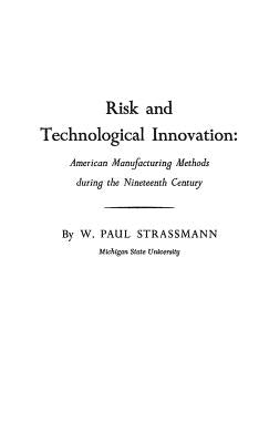 Risk and Technological Innovation: American Manufacturing Methods During the Nineteenth Century by Subramanian, Jane