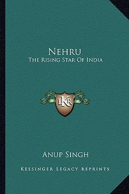 Nehru: The Rising Star Of India by Singh, Anup