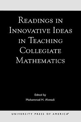 Readings in Innovative Ideas in Teaching Collegiate Mathematics by Ahmadi, Mohammad H.