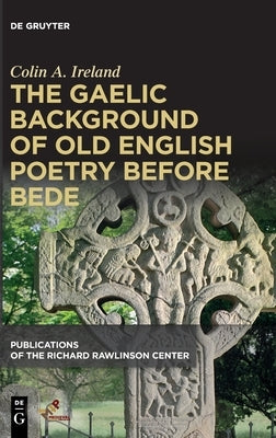 The Gaelic Background of Old English Poetry Before Bede by Ireland, Colin A.