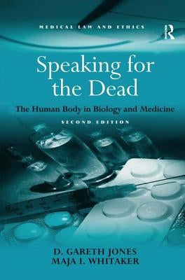 Speaking for the Dead: The Human Body in Biology and Medicine by Jones, D. Gareth