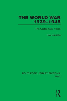 The World War 1939-1945: The Cartoonists' Vision by Douglas, Roy
