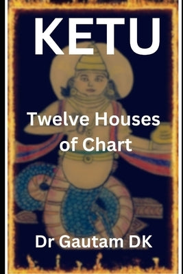 Ketu in Twelve Houses of Chart by Sharma, Shakun