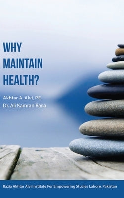 Why Maintain Health? by A. Alvi P. E., Akhtar