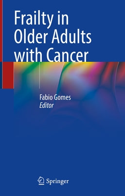 Frailty in Older Adults with Cancer by Gomes, Fabio