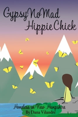 Gypsy NoMad Hippie Chick: Homeless In New Hampshire by Vilandre, Dana