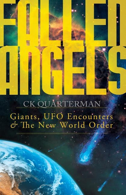 Fallen Angels: Giants, UFO Encounters and The New World Order by Quarterman, Ck