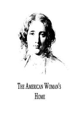 The American Woman's Home by Stowe, Harriet Beecher