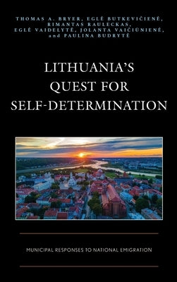 Lithuania's Quest for Self-Determination: Municipal Responses to National Emigration by Bryer, Thomas a.
