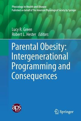 Parental Obesity: Intergenerational Programming and Consequences by Green, Lucy R.