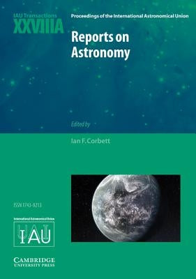 Reports on Astronomy 2010-2012 (IAU XXVIIIA) by Corbett, Ian F.