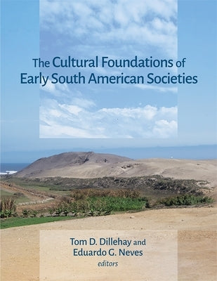 The Cultural Foundations of Early South American Societies by Dillehay, Tom D.