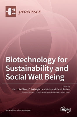 Biotechnology for Sustainability and Social Well Being by Loke Show, Pau