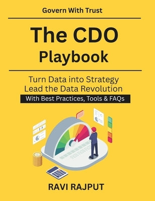 The CDO Playbook: Data Governance for Executives Enterprise Data Privacy Standards Global Data Governance Practices AI and Digital Compliance Leadersh by Rajput, Ravi