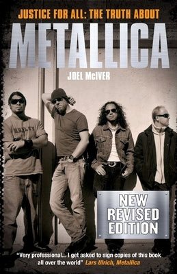 Justice For All: The Truth about Metallica by McIver, Joel