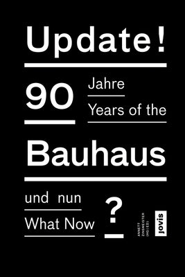 Update!: 90 Years of the Bauhaus: What Now by Zinsmeister, Annett