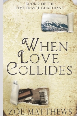 When Love Collides: Sweet Time Travel Romance by Matthews, Zoe