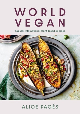 World Vegan: Popular International Plant-Based Recipes by Pagès, Alice