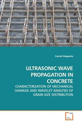 Ultrasonic Wave Propagation in Concrete by Nogueira, Carnot