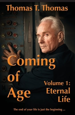 Coming of Age: Volume 1: Eternal Life by Thomas, Thomas T.