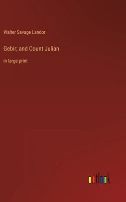 Gebir; and Count Julian: in large print by Landor, Walter Savage