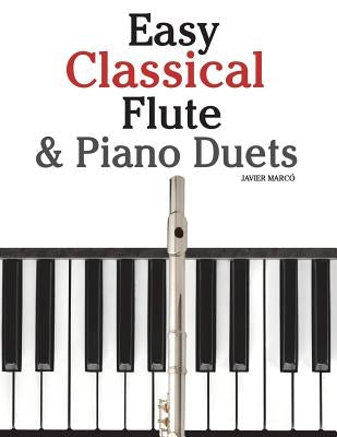Easy Classical Flute & Piano Duets: Featuring Music of Bach, Vivaldi, Wagner and Other Composers by Marc