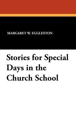 Stories for Special Days in the Church School by Eggleston, Margaret W.