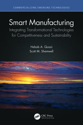 Smart Manufacturing: Integrating Transformational Technologies for Competitiveness and Sustainability by Quazi, Hebab A.