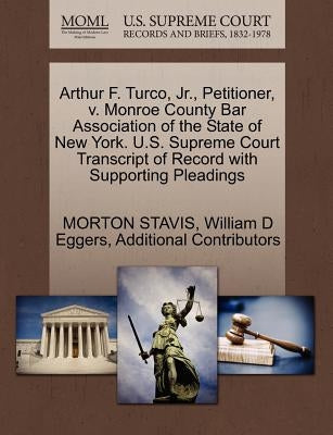 Arthur F. Turco, JR., Petitioner, V. Monroe County Bar Association of the State of New York. U.S. Supreme Court Transcript of Record with Supporting P by Stavis, Morton