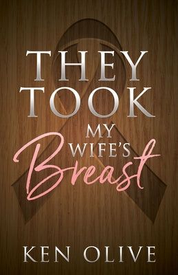They Took My Wife's Breast by Olive, Ken