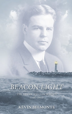 Beacon-Light: The Life of William Borden (1887-1913) by Belmonte, Kevin