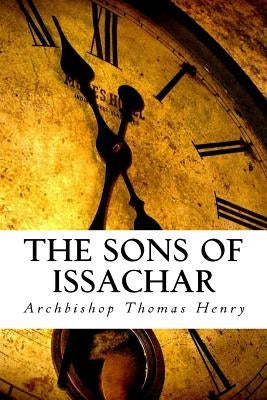 The Sons of Issachar: A Biblical Look at the Prophetic by Henry Jr, Archbishop Thomas F.