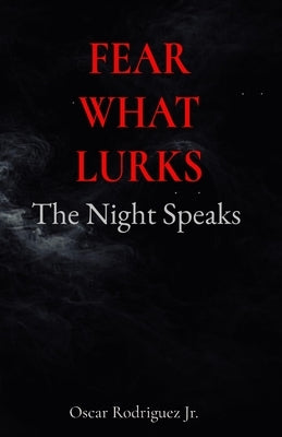 Fear What Lurks by Rodriguez, Oscar