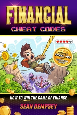 Financial Cheat Codes: How to Win the Game of Finance by Dempsey, Sean