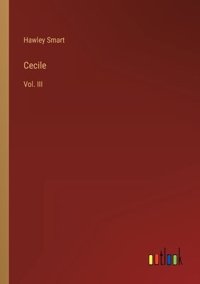 Cecile: Vol. III by Smart, Hawley