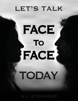 Let's Talk Face to Face Today by Stephens, S. J.
