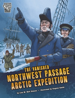 The Vanished Northwest Passage Arctic Expedition by Simons, Lisa M. Bolt