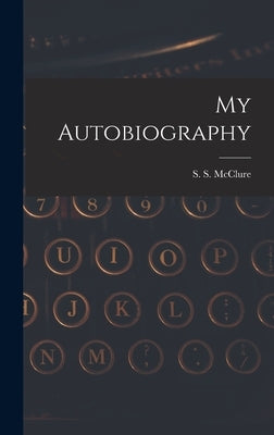 My Autobiography by S. S. (Samuel Sidney), McClure