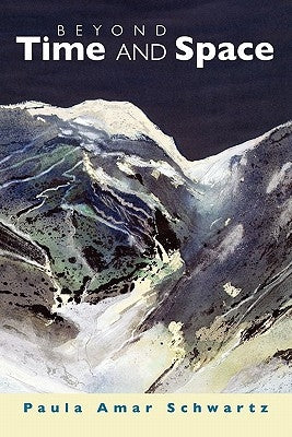 Beyond Time and Space by Schwartz, Paula Amar