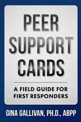 Peer Support Cards: A Field Guide For First Responders by Gallivan Ph D