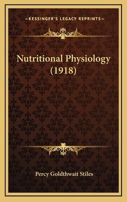Nutritional Physiology (1918) by Stiles, Percy Goldthwait
