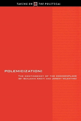 Polemicization: The Practice of Afoundationalism by Arditi, Benjamin