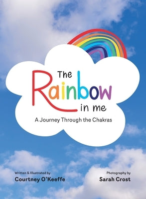 The Rainbow in Me: A Journey Through the Chakras by O'Keeffe, Courtney