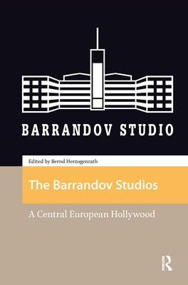 The Barrandov Studios: A Central European Hollywood by Herzogenrath, Bernd
