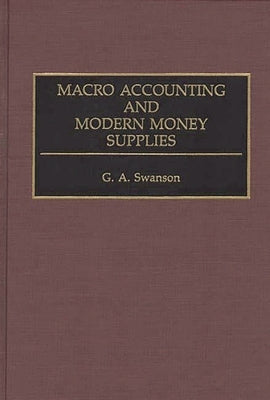 Macro Accounting and Modern Money Supplies by Swanson, G. a.