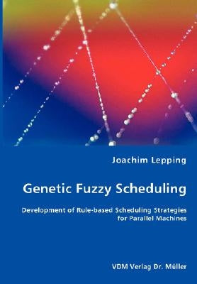 Genetic Fuzzy Scheduling by Lepping, Joachim
