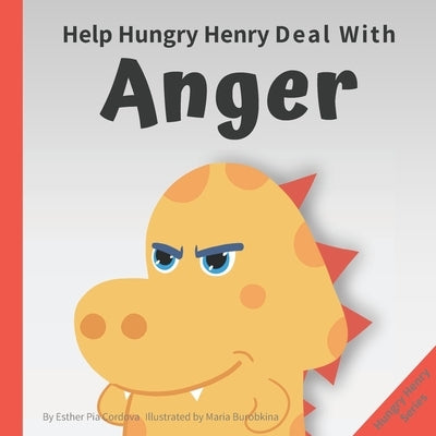 Help Hungry Henry Deal with Anger: An Interactive Picture Book About Anger Management by Burobkina, Maria