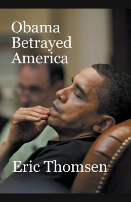 Obama Betrayed America by Thomsen, Eric