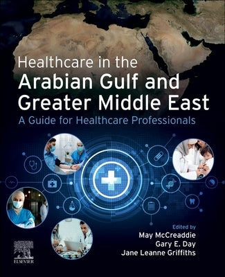 Healthcare in the Arabian Gulf and Greater Middle East: A Guide for Healthcare Professionals by McCreaddie, May