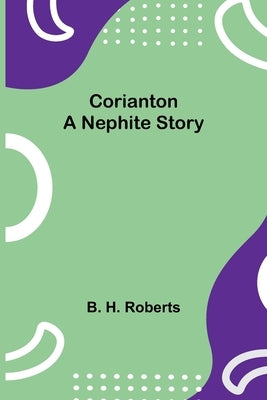 Corianton; A Nephite Story by H. Roberts, B.